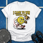 I Came To Win, Friends Later T-Shirt