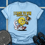 I Came To Win, Friends Later T-Shirt