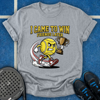 I Came To Win, Friends Later T-Shirt