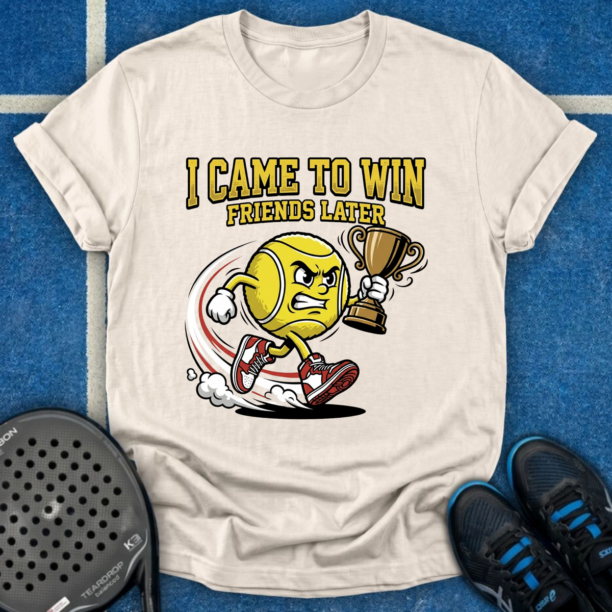 I Came To Win, Friends Later T-Shirt