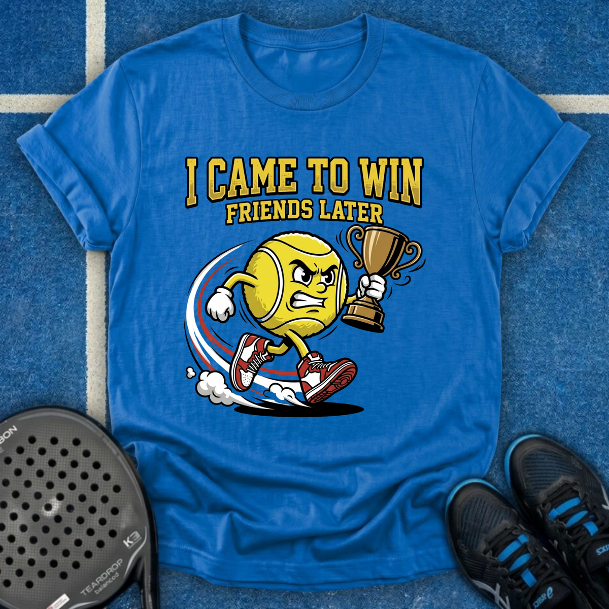 I Came To Win, Friends Later T-Shirt