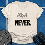 Forgive Forget Never T-Shirt
