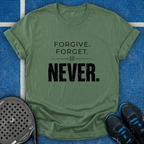 Forgive Forget Never T-Shirt