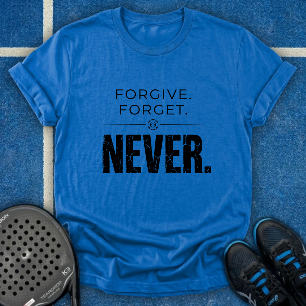 Forgive Forget Never T-Shirt