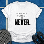 Forgive Forget Never T-Shirt