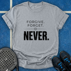 Forgive Forget Never T-Shirt