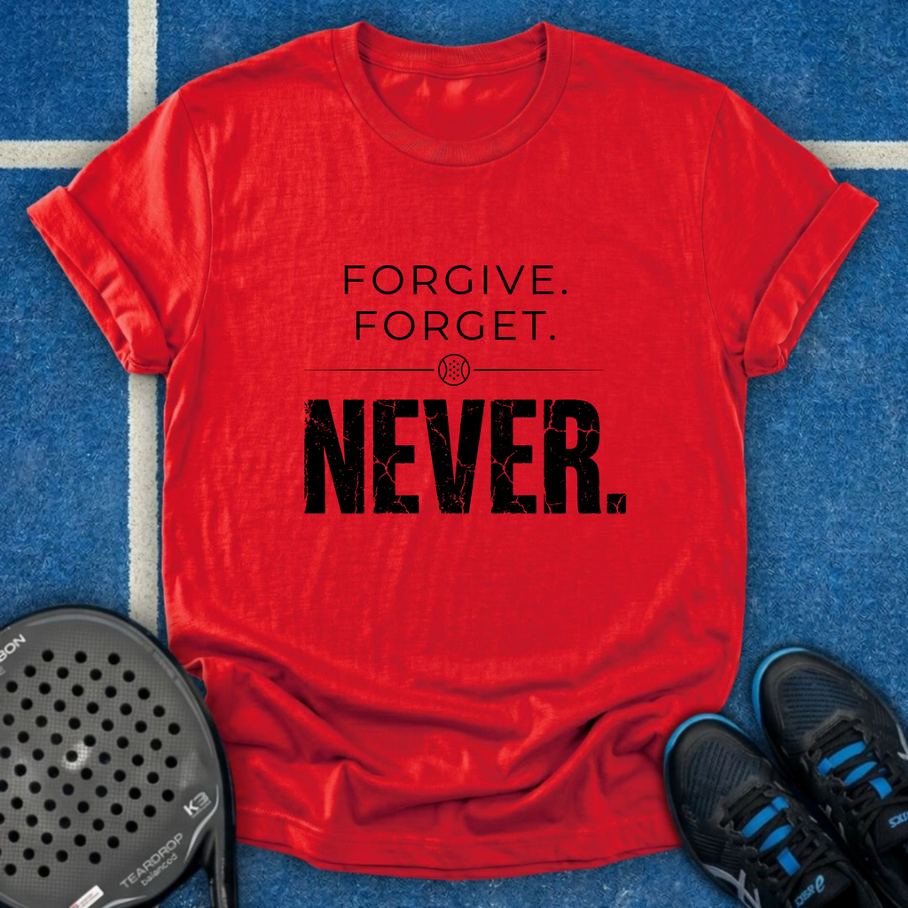 Forgive Forget Never T-Shirt