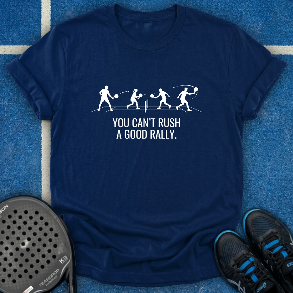 You Can't Rush A Good Rally T-Shirt