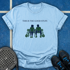 This Is The Good Stuff T-Shirt