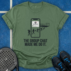 The Group Chat Made Me Do It T-Shirt