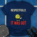 Respectfully, It Was Out T-Shirt
