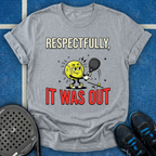 Respectfully, It Was Out T-Shirt