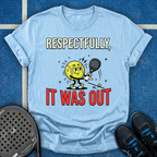 Respectfully, It Was Out T-Shirt