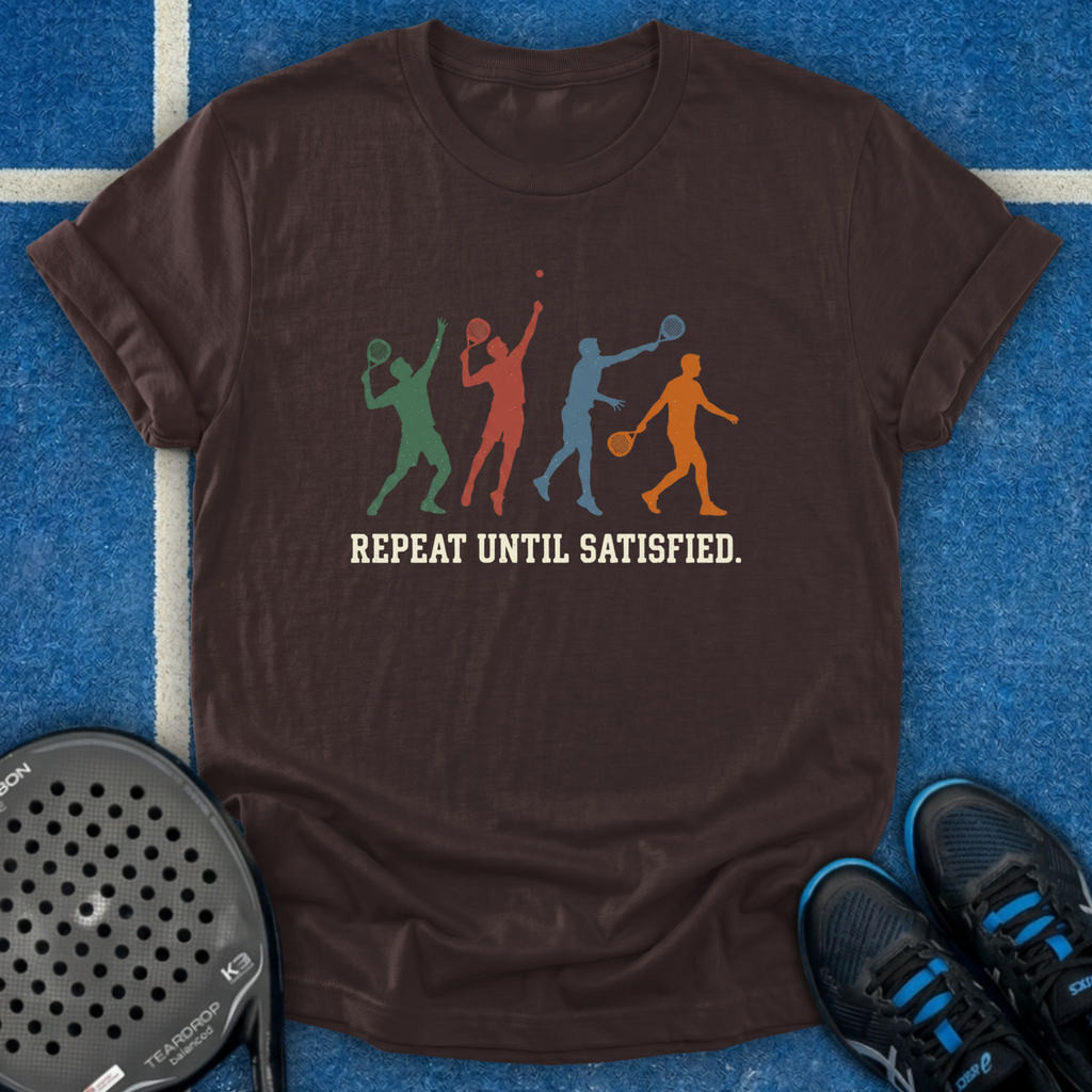 Repeat Until Satisfied T-Shirt