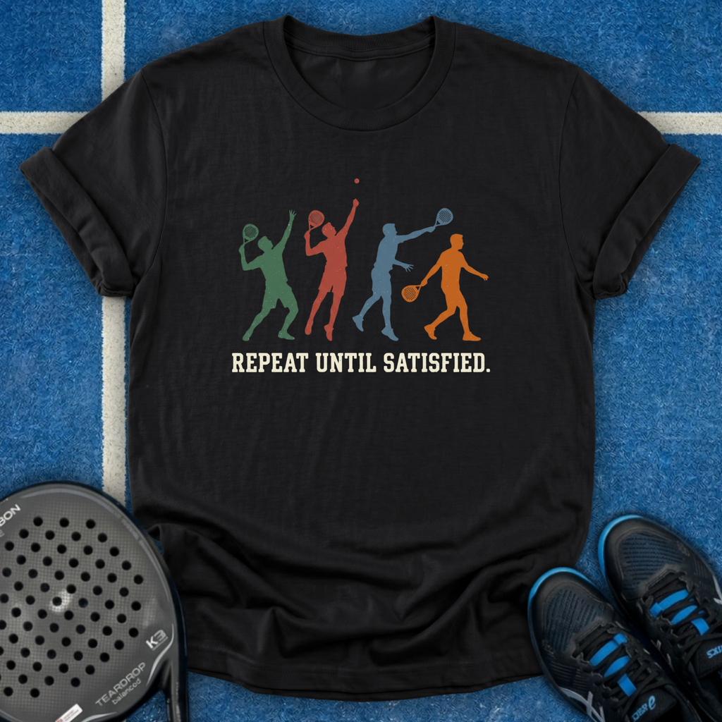 Repeat Until Satisfied T-Shirt