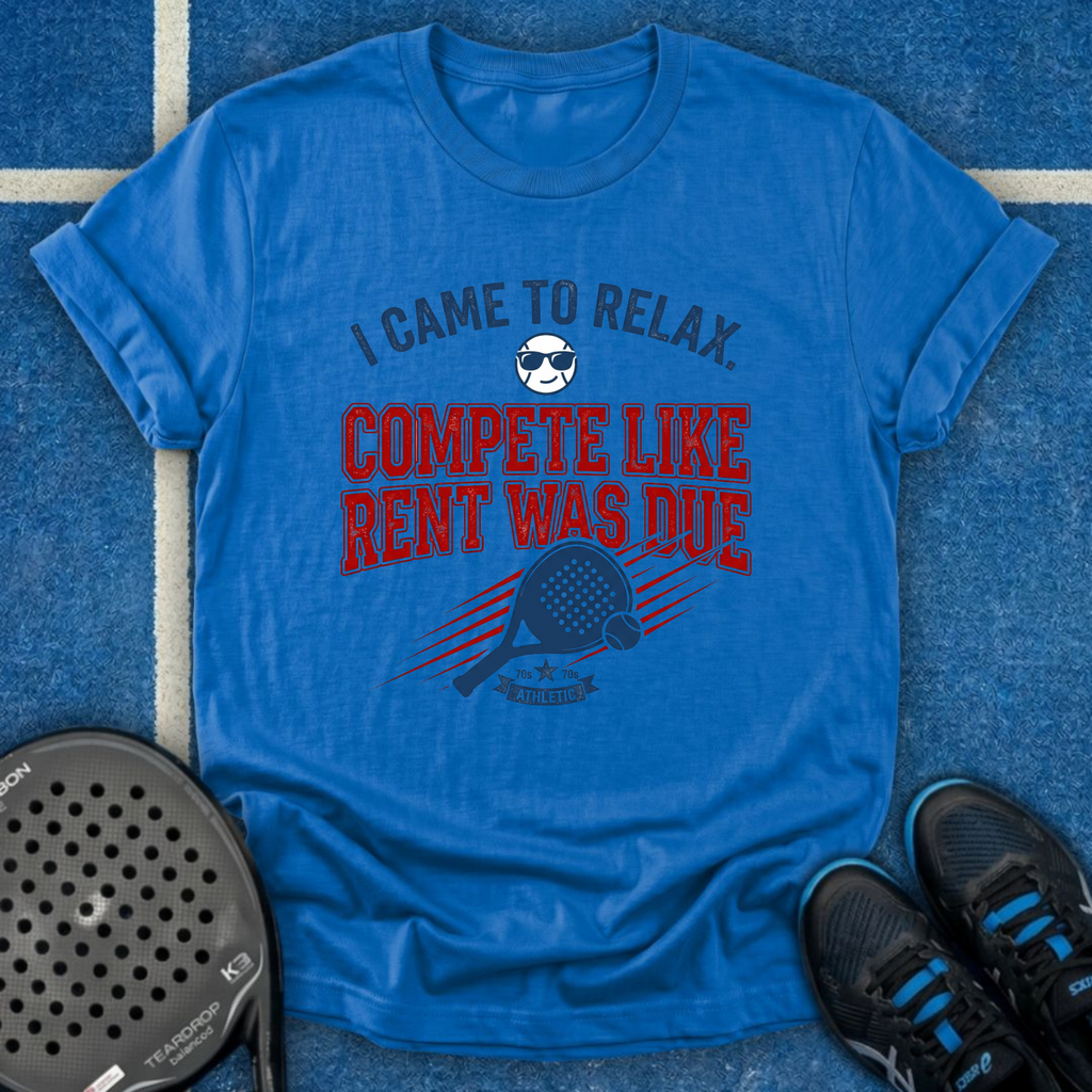 Compete Like Rent Was Due T-Shirt
