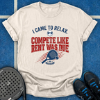 Compete Like Rent Was Due T-Shirt