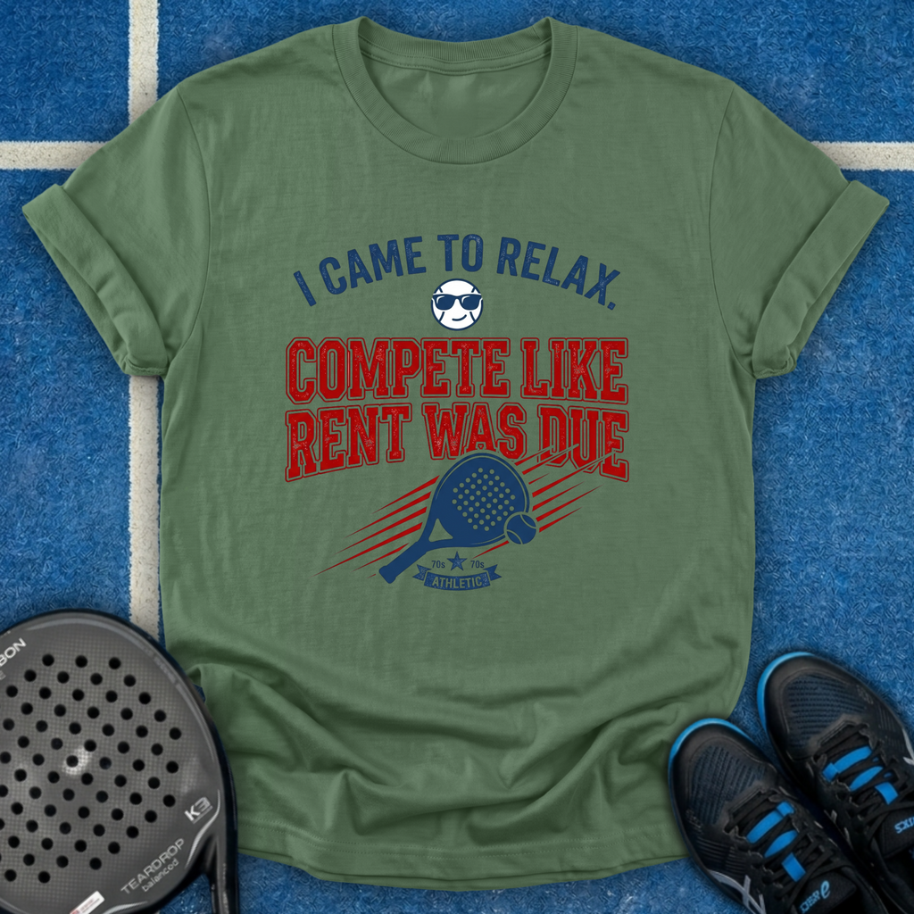 Compete Like Rent Was Due T-Shirt