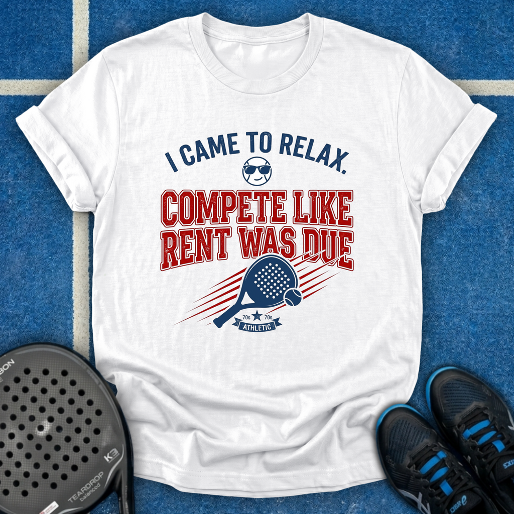 Compete Like Rent Was Due T-Shirt