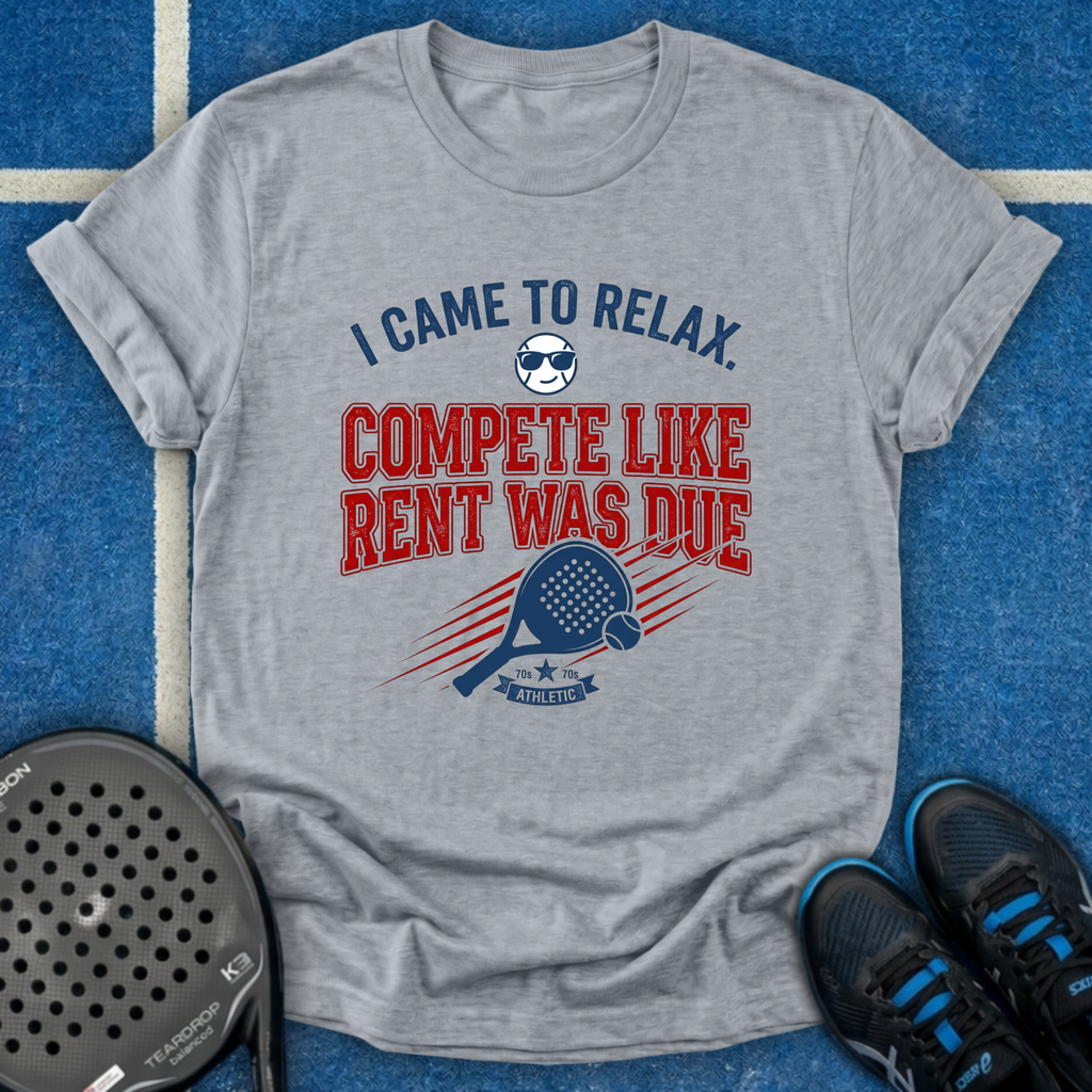 Compete Like Rent Was Due T-Shirt