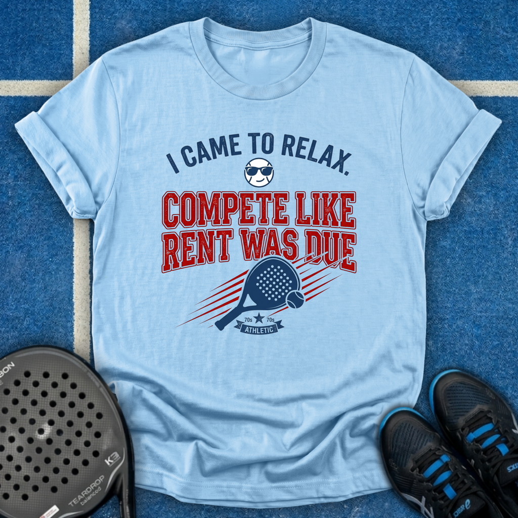 Compete Like Rent Was Due T-Shirt