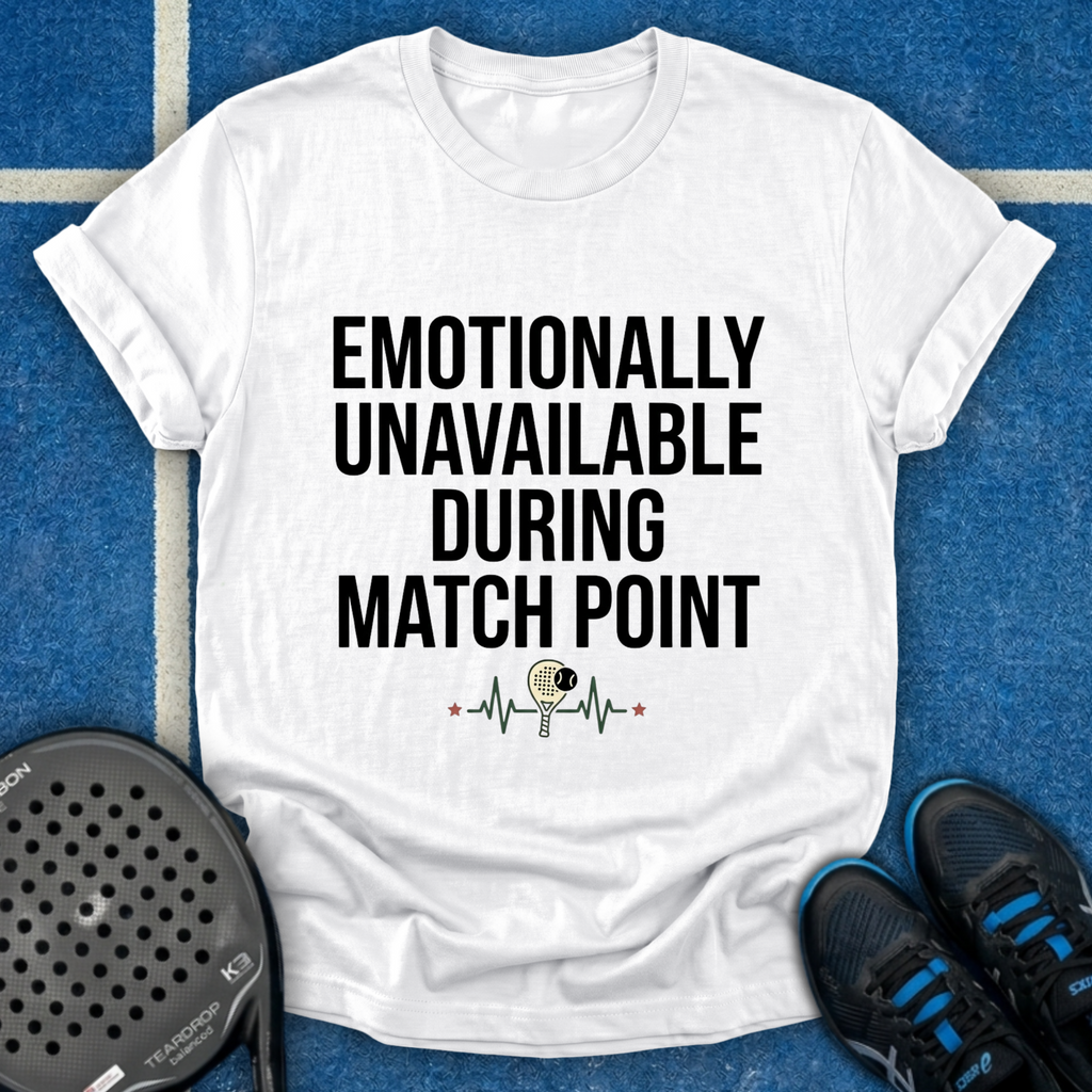 Emotionally Unavailable During Match Point T-Shirt