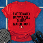 Emotionally Unavailable During Match Point T-Shirt