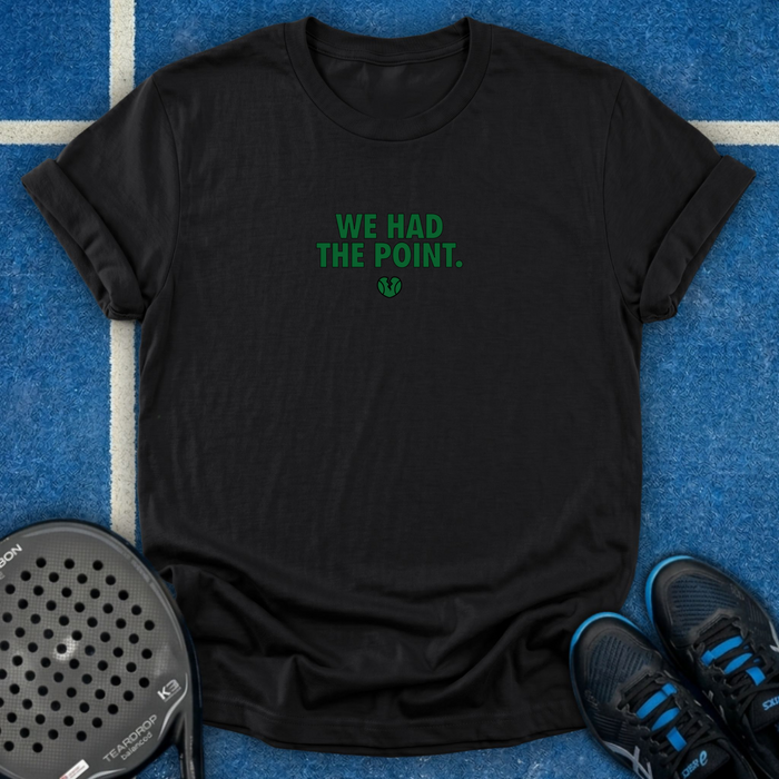 We Had The Point T-Shirt