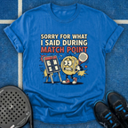 Sorry For What I Said During Match Point T-Shirt