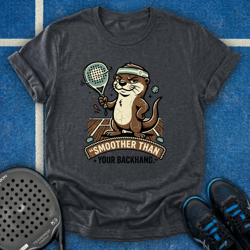 Smoother Than Your Backhand T-Shirt