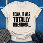 Relax, It Was Totally Intentional T-Shirt