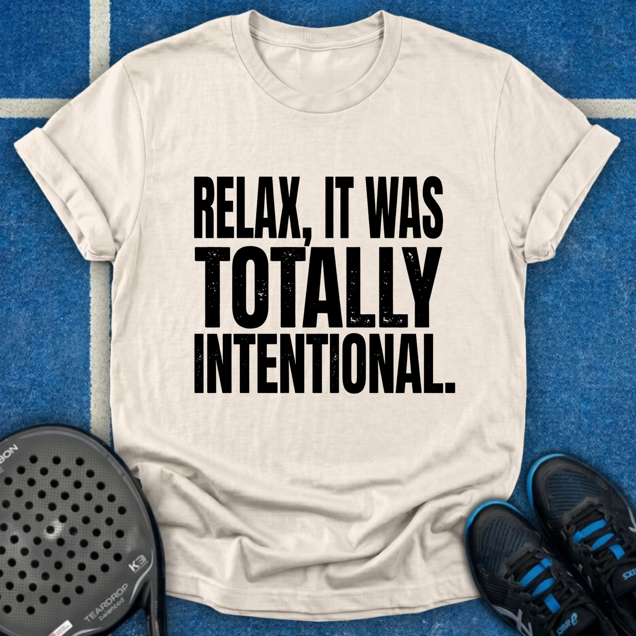 Relax, It Was Totally Intentional T-Shirt