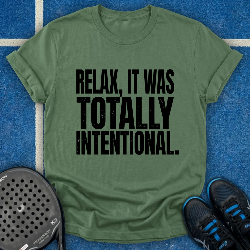 Relax, It Was Totally Intentional T-Shirt