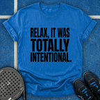 Relax, It Was Totally Intentional T-Shirt