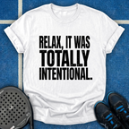 Relax, It Was Totally Intentional T-Shirt