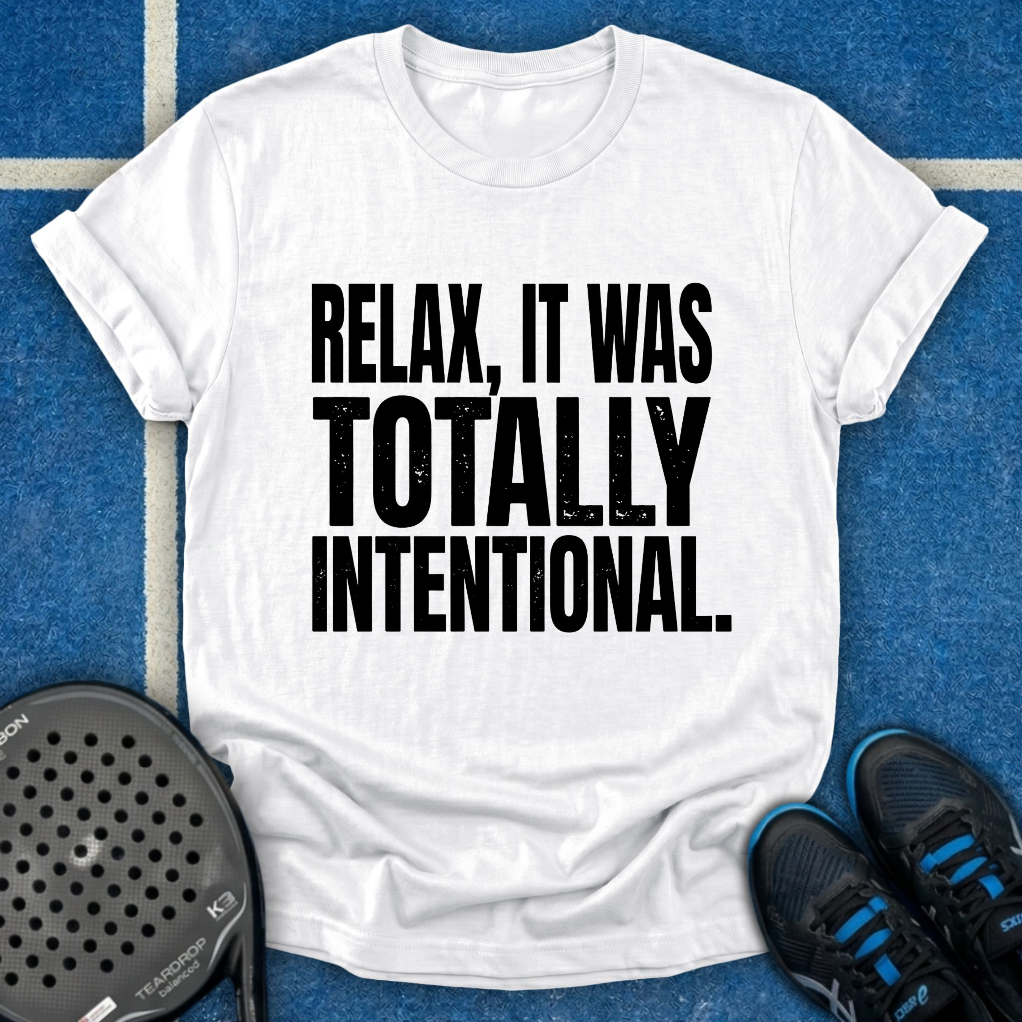 Relax, It Was Totally Intentional T-Shirt