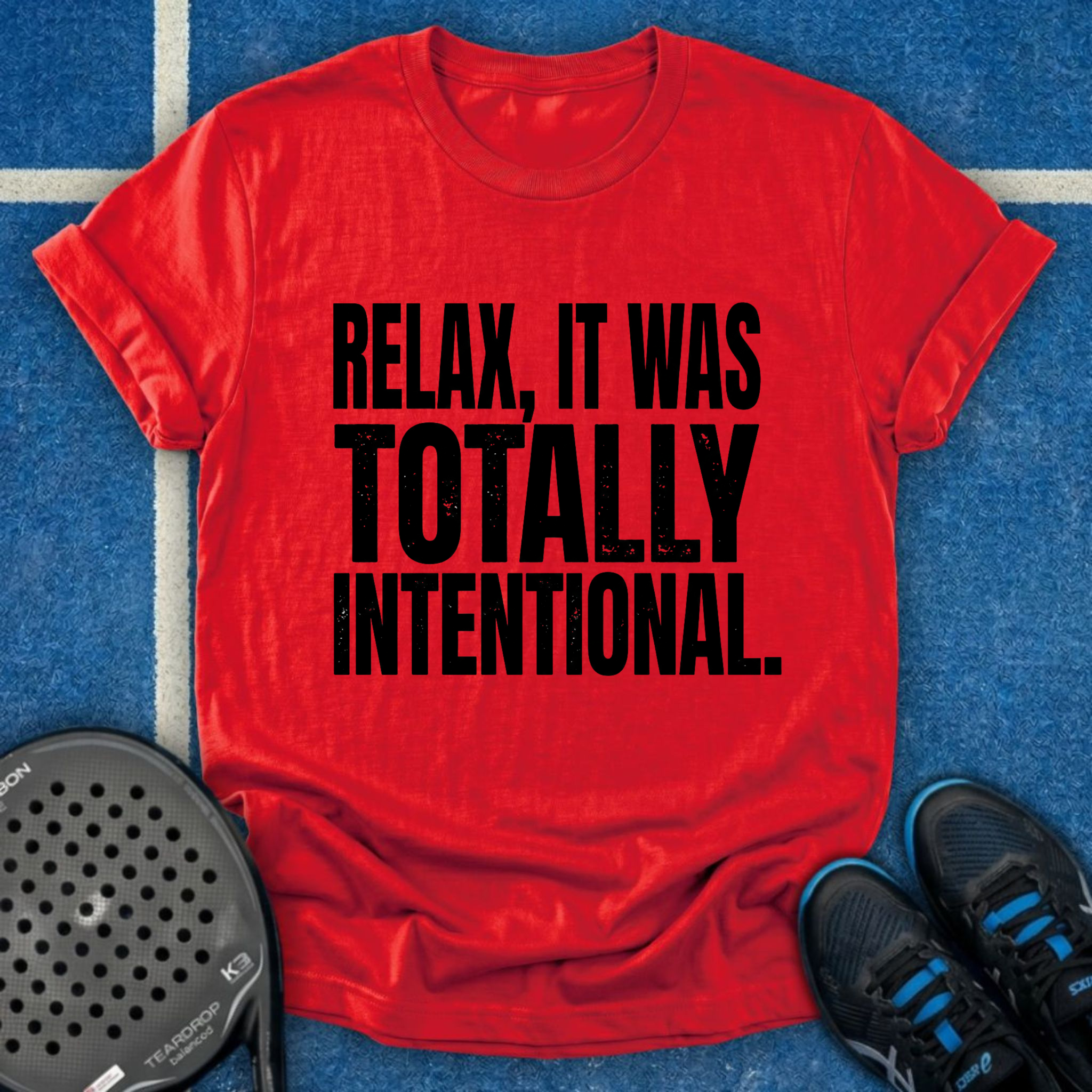 Relax, It Was Totally Intentional T-Shirt