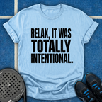 Relax, It Was Totally Intentional T-Shirt