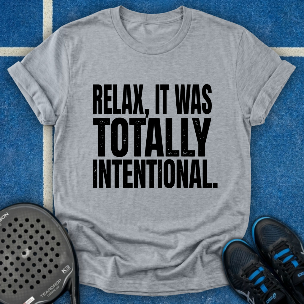 Relax, It Was Totally Intentional T-Shirt