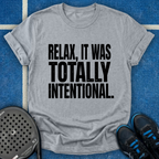 Relax, It Was Totally Intentional T-Shirt