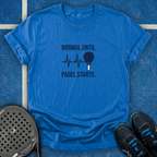 Normal Until Padel Starts T-Shirt