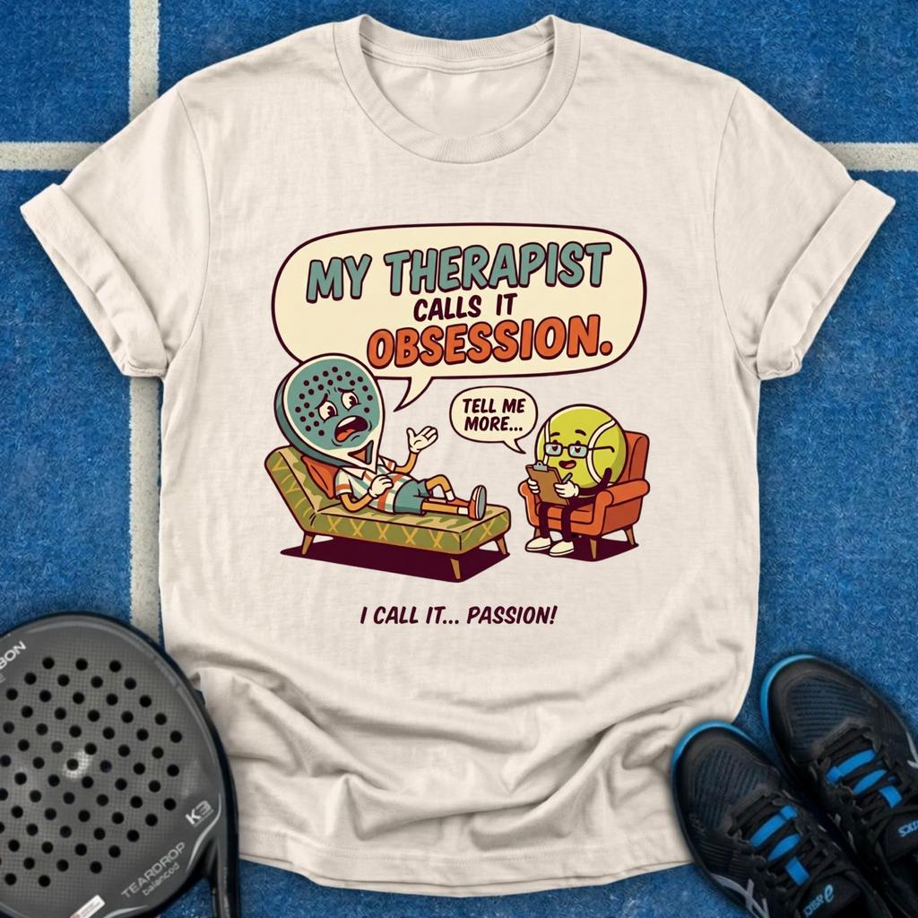 My Therapist Calls It Obsession T-Shirt