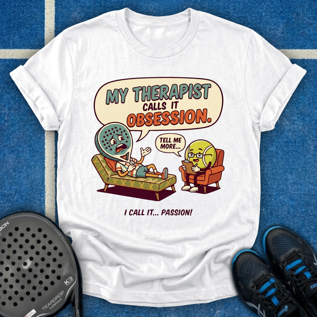 My Therapist Calls It Obsession T-Shirt