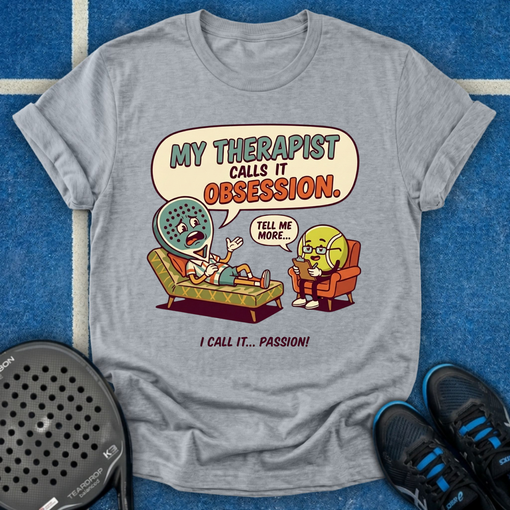 My Therapist Calls It Obsession T-Shirt