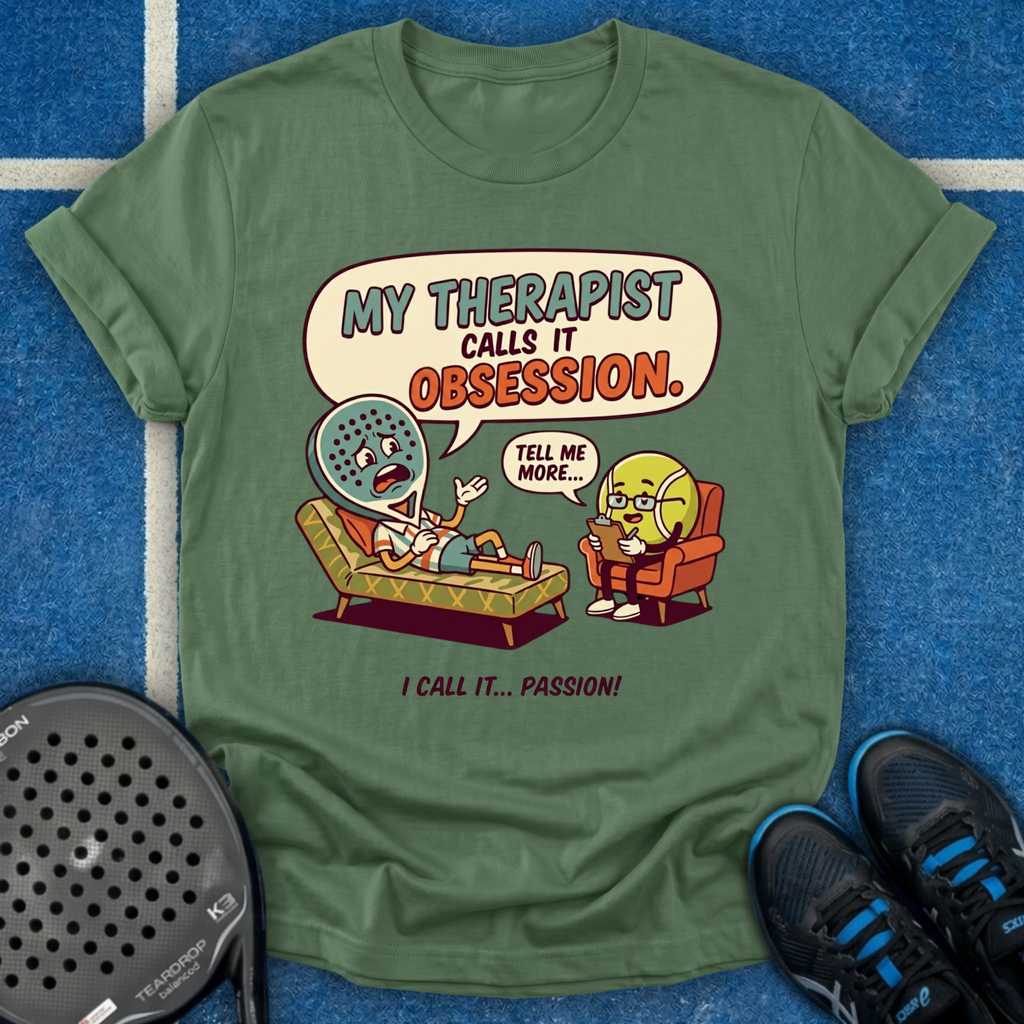 My Therapist Calls It Obsession T-Shirt