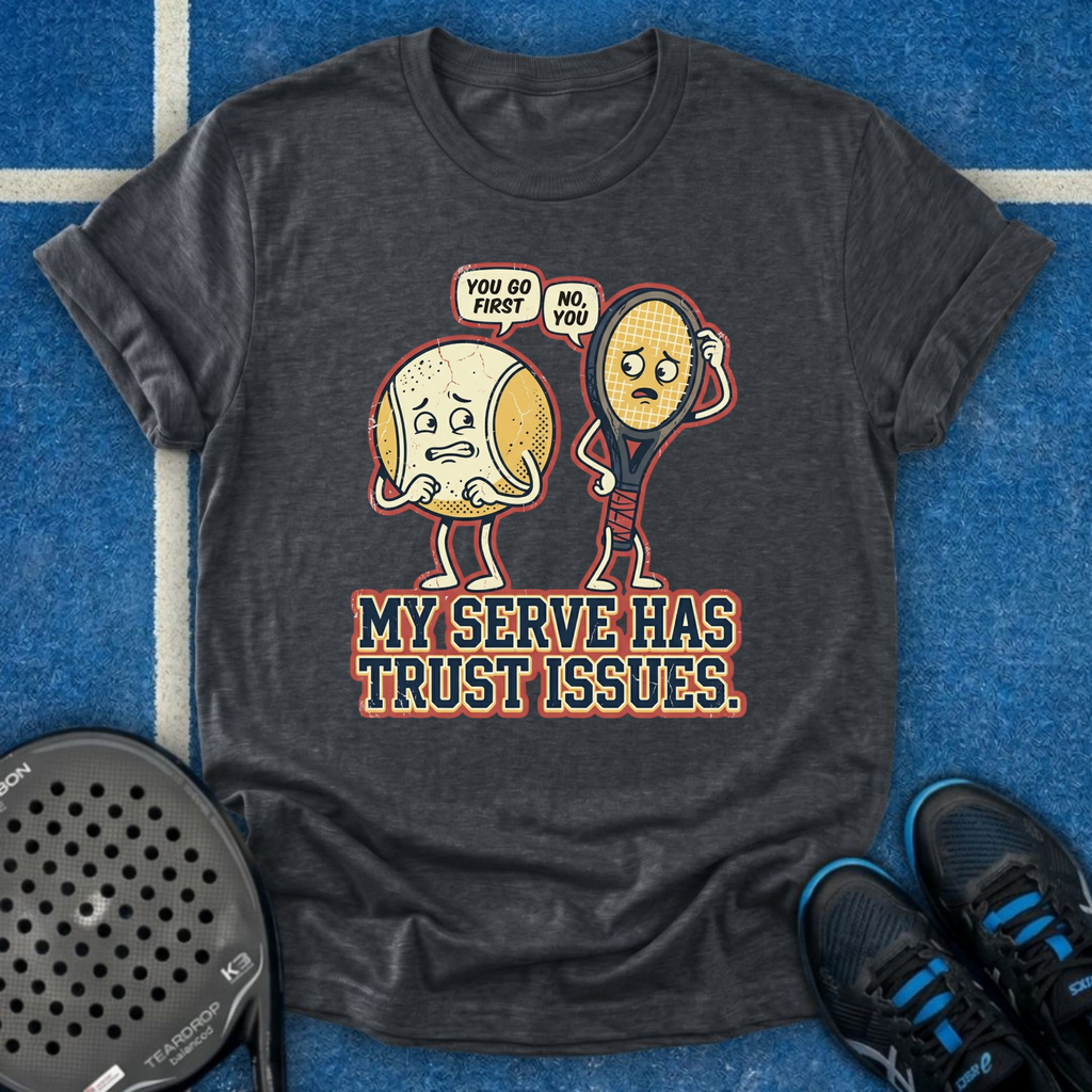 My Serve Has Trust Issues T-Shirt
