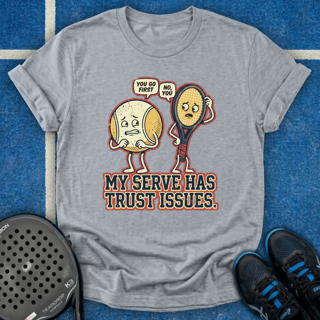 My Serve Has Trust Issues T-Shirt