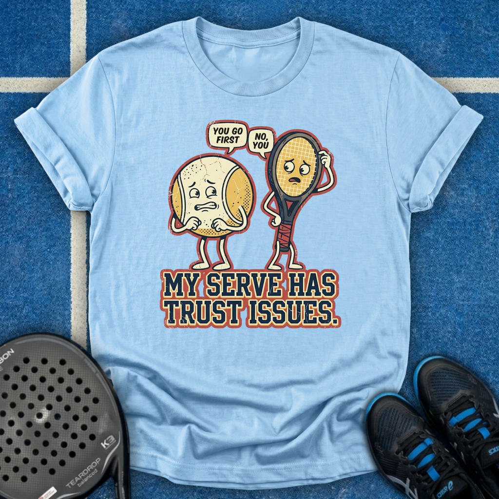 My Serve Has Trust Issues T-Shirt