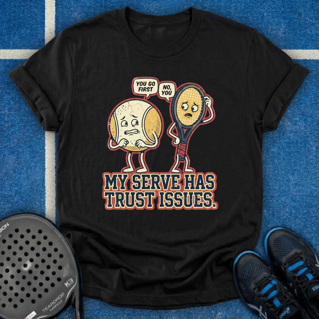 My Serve Has Trust Issues T-Shirt