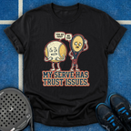 My Serve Has Trust Issues T-Shirt